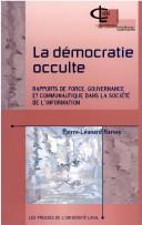 Cover of: démocratie occulte: rapports de force, gouvernance et communautique dans la société de l'information