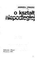 Cover of: O kształt niepodległej by Andrzej Friszke