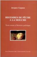 Cover of: Histoires de pêche à la mouche by Jacques Gagnon