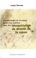 L' eschatologie de la raison selon Jean Ladrière by Louis Perron
