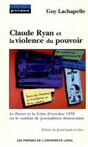 Claude Ryan et la violence du pouvoir by Guy Lachapelle