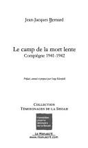 Cover of: Le camp de la mort lente by Jean-Jacques Bernard