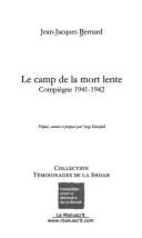 Le camp de la mort lente by Jean-Jacques Bernard