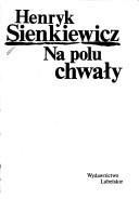 Cover of: Na polu chwały by Henryk Sienkiewicz, Henryk Sienkiewicz