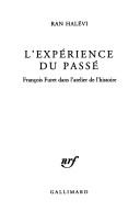Cover of: expérience du passé: François Furet dans l'atelier de l'histoire