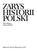 Cover of: Zarys historii Polski by pod red. Janusza Tazbira ; [autorzy Tadeusz Manteuffel ... et al.].