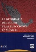 Cover of: La geografía del poder y las elecciones en México