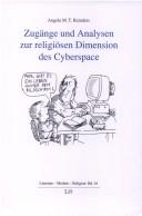 Zugänge und Analysen zur religiösen Dimension des Cyberspace by Angela M. T. Reinders