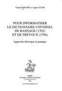 Cover of: Pour informatiser le Dictionnaire universel de Basnage (1702) et de Trévoux (1704): approche théorique et pratique