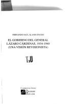Cover of: El gobierno del general Lázaro Cárdenas, 1934-1940: (una visión revisionista)