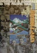 Cover of: Daizukai Taiheiyō sensō o tatakatta shōseitachi =: Genarals & adminals in the Pacifi War : Nihon rikukaigun shikikantachi no sakusen to shitō ni semaru!