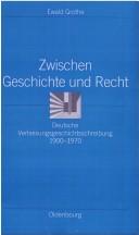 Cover of: Zwischen Geschichte und Recht: deutsche Verfassungsgeschichtsschreibung 1900 - 1970