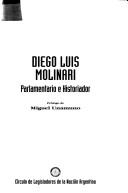 Cover of: Diego Luis Molinari: parlamentario e historiador