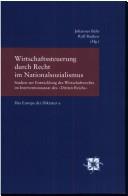 Cover of: Wirtschaftssteuerung durch Recht im Nationalsozialismus: Studien zur Entwicklung des Wirtschaftsrechts im Interventionsstaat des "Dritten Reichs"