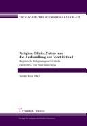 Cover of: Religion, Ethnie, Nation und die Aushandlung von Identit aten: regionale Religionsgeschichte in Ostmittel- und S udosteuropa by 