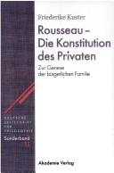 Cover of: Deutsche Zeitschrift für Philosophie. Sonderb ande 11: Rousseau - die Konstitution des Privaten: zur Genese der b urgerlichen Familie