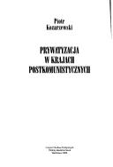 Prywatyzacja w krajach postkomunistycznych by Piotr Kozarzewski
