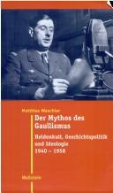 Cover of: Der Mythos des Gaullismus: Heldenkult, Geschichtspolitik und Ideologie 1940 bis 1958