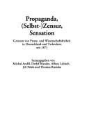 Cover of: Propaganda, (Selbst-)Zensur, Sensation: Grenzen von Presse- und Wissenschaftsfreiheit in Deutschland und Tschechien seit 1871 by 