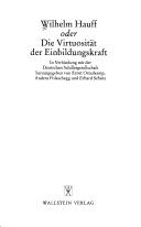 Cover of: Wilhelm Hauff, oder, Die Virtuosität der Einbildungskraft by in Verbindung mit der Deutschen Schillergesellschaft herausgegeben von Ernst Osterkamp, Andrea Polaschegg und Erhard Schütz.