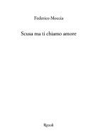 Cover of: Scusa ma ti chiamo amore by Federico Moccia
