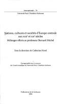 Cover of: Nations, culture et sociétés d'Europe centrale aux XIXe et XXe siècles: mélanges offerts au professeur Bernard Michel