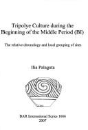 Cover of: Tripolye culture during the beginning of the middle period (BI) by Ilia Palaguta