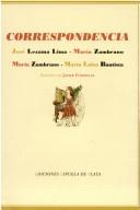 Cover of: Correspondencia entre José Lezama Lima y María Zambrano y entre María Zambrano y María Luisa Bautista
