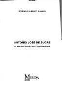 Cover of: Antonio José de Sucre: el revolucionario de la independencia