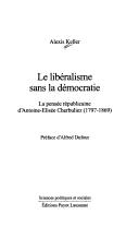 Cover of: libéralisme sans la démocratie: la pensée républicaine d'Antoine-Elisée Cherbuliez, 1797-1869