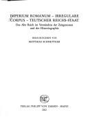 Cover of: Imperium Romanum, irregulare corpus, Teutscher Reichs-Staat: das Alte Reich im Verständnis der Zeitgenossen und der Historiographie