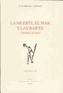 Cover of: La muerte, el mar y las raíces [Antología de autor]