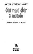 Cover of: Con raro olor a mundo: primera antología 1978-1998