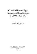 Cover of: Cornish Bronze Age ceremonial landscapes c. 2500-1500 BC