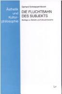 Cover of: Die Fluchtbahn des Subjekts: Beiträge zu Ästhetik und Kulturphilosophie