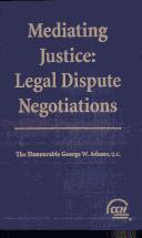 Cover of: Mediating justice: legal dispute negotiations