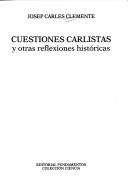 Cover of: Cuestiones carlistas y otras reflexiones históricas by Josep Carles Clemente