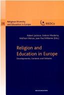 Cover of: Religion and education in Europe: developments, contexts and debates