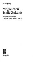 Cover of: Wegzeichen in die Zukunft: Programmatisches für eine christlichere Kirche