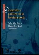 Cover of: Desarrollo y política en la frontera norte
