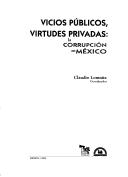 Cover of: Vicios públicos, virtudes privadas: la corrupción en México