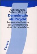 Cover of: Demokratie als Projekt: feministische Kritik an der Universalisierung einer Herrschaftsform