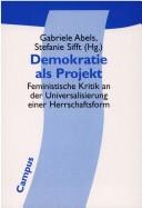 Cover of: Demokratie als Projekt by Gabriele Abels, Stefanie Sifft (Hg.).