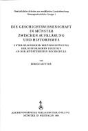 Cover of: Die Geschichtswissenschaft in Münster zwischen Aufklärung und Historismus: unter besonderer Berücksichtigung der historischen Disziplin an der Münsterschen Hochschule