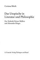 Cover of: Das Utopische in Literatur und Philosophie: zur Ästhetik Heiner Müllers und Alexander Kluges