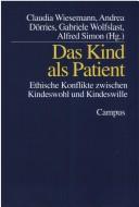 Cover of: Das Kind als Patient: ethische Konflikte zwischen Kindeswohl und Kindeswille