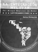 Cover of: La integración militar del Bloque Regional de Poder Latinoamericano by Heinz Dieterich