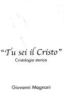 Cover of: Tu sei il Cristo: cristologia storica