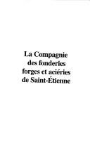 Cover of: La Compagnie des fonderies, forges et aciéries de Saint-Etienne (1865-1914): autonomie et subjectivité techniques