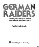 Cover of: German raiders: a history of auxiliary cruisers of the German navy 1895-1945